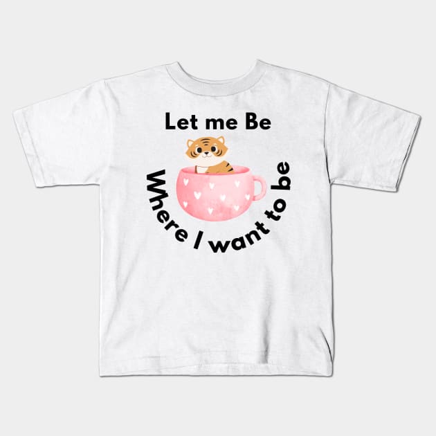 let me be where I want to be Kids T-Shirt by TextureMerch